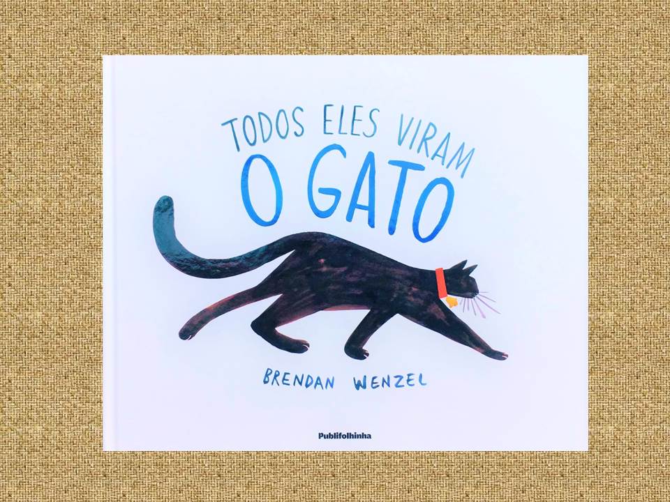 VN Online | Brendan Wenzel - Todos eles viram o gato (Publifolhinha) - Um livro pro semana... por Clara Haddad